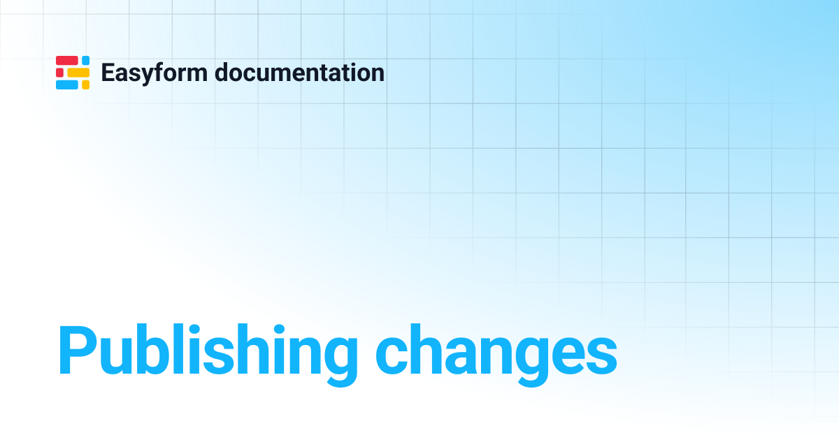 Publishing changes | Easyform documentation