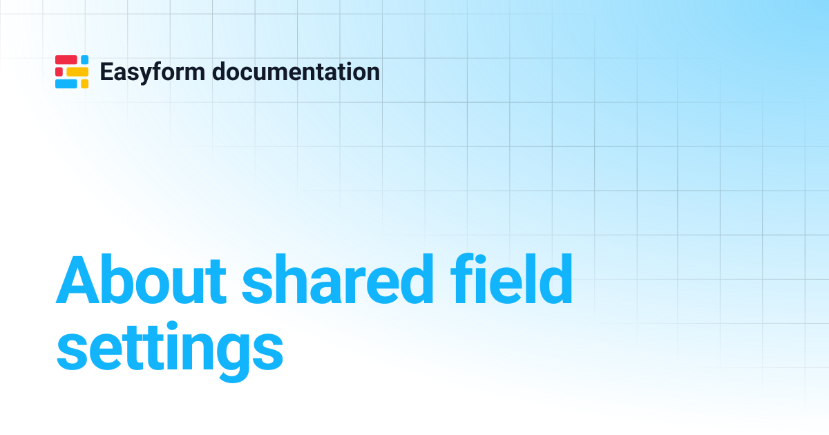 About shared field settings | Easyform documentation