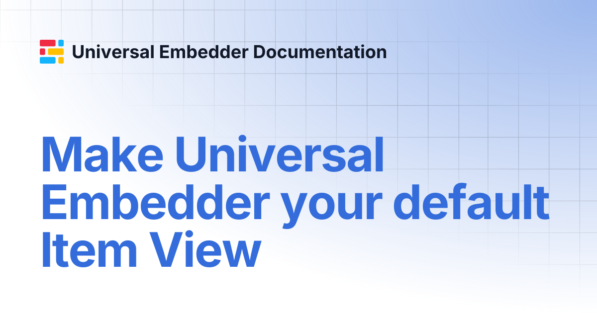 Make Universal Embedder your default Item View | Universal Embedder ...