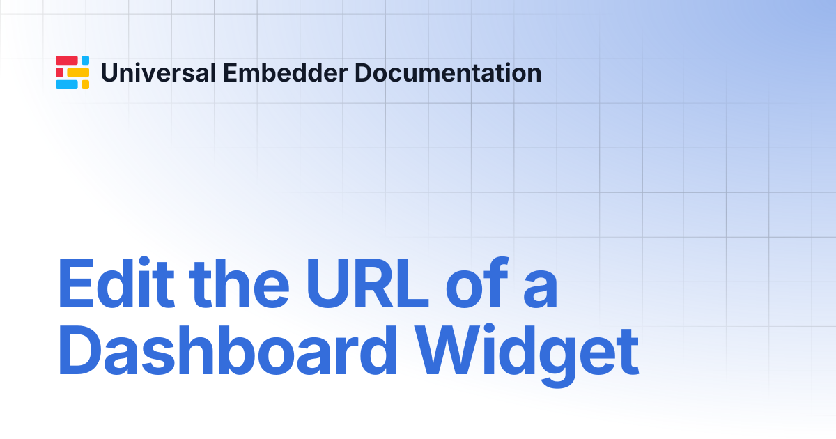 Edit the URL of a Dashboard Widget | Universal Embedder Documentation